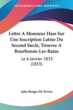 Lettre A Monsieur Hase Sur Une Inscription Latine Du Second Siecle, Trouvee A Bourbonne-Les-Bains af Jules Berger De Xivrey