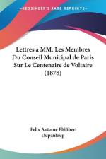 Lettres a MM. Les Membres Du Conseil Municipal de Paris Sur Le Centenaire de Voltaire (1878) af Felix Antoine Philibert Dupanloup