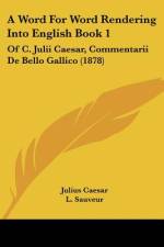 A Word For Word Rendering Into English Book 1 af Julius Caesar