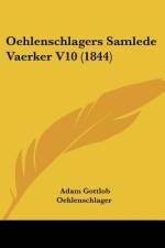 Oehlenschlagers Samlede Vaerker V10 (1844) af Adam Gottlob Oehlenschlager