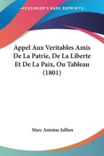 Appel Aux Veritables Amis De La Patrie, De La Liberte Et De La Paix, Ou Tableau (1801) af Marc Antoine Jullien