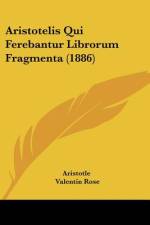 Aristotelis Qui Ferebantur Librorum Fragmenta (1886) af Aristotle