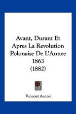 Avant, Durant Et Apres La Revolution Polonaise De L'Annee 1863 (1882) af Vincent Arnese