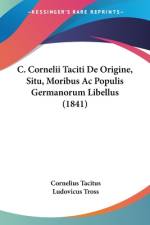 C. Cornelii Taciti De Origine, Situ, Moribus Ac Populis Germanorum Libellus (1841) af Cornelius Tacitus