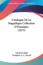 Catalogue De La Magnifique Collection D'Estampes (1875) af Friedrich Kalle