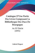Catalogue D'Une Partie Des Livres Composant La Bibliotheque Des Ducs De Bourgogne af Gabriel Peignot