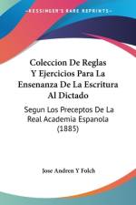 Coleccion De Reglas Y Ejercicios Para La Ensenanza De La Escritura Al Dictado af Jose Andren Y Folch