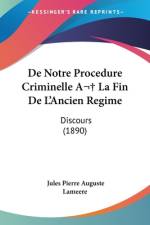 De Notre Procedure Criminelle A La Fin De L'Ancien Regime af Jules Pierre Auguste Lameere