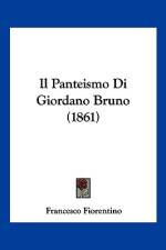 Il Panteismo Di Giordano Bruno (1861) af Francesco Fiorentino