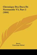 Chronique Des Ducs De Normandie V3, Part 2 (1844) af Benoit