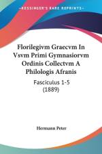 Florilegivm Graecvm In Vsvm Primi Gymnasiorvm Ordinis Collectvm A Philologis Afranis af Hermann Peter