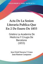 Acta De La Sesion Literaria Publica Que En 2 De Enero De 1855 af Jose Oriol Navarra Y Lines