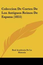 Coleccion De Cortes De Los Antiguos Reinos De Espana (1855) af Real Academia de la Historia