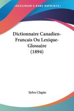 Dictionnaire Canadien-Francais Ou Lexique-Glossaire (1894) af Sylva Clapin