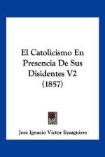 El Catolicismo En Presencia De Sus Disidentes V2 (1857) af Jose Ignacio Victor Eyzaguirre