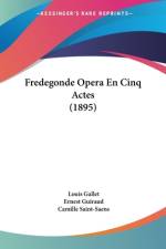 Fredegonde Opera En Cinq Actes (1895) af Louis Gallet