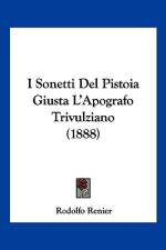 I Sonetti Del Pistoia Giusta L'Apografo Trivulziano (1888) af Rodolfo Renier