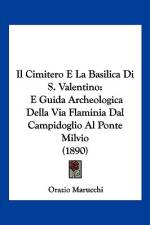 Il Cimitero E La Basilica Di S. Valentino af Orazio Marucchi