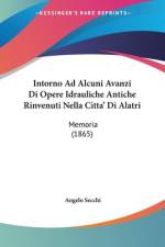 Intorno Ad Alcuni Avanzi Di Opere Idrauliche Antiche Rinvenuti Nella Citta' Di Alatri af Angelo Secchi