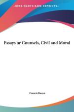 Essays or Counsels, Civil and Moral af Francis Bacon