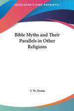 Bible Myths and their Parallels in other Religions af T. W. Doane