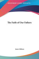 The Faith of Our Fathers af James Gibbons