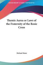 Themis Aurea Or Laws of the Fraternity of the Rosie Cross af Michael Maier