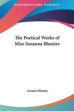 The Poetical Works Of Miss Susanna Blamire af Susanna Blamire