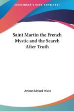 Saint Martin The French Mystic And The Search After Truth af Arthur Edward Waite