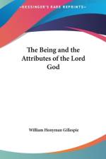 The Being And The Attributes Of The Lord God af William Honyman Gillespie