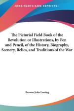 The Pictorial Field Book Of The Revolution Or Illustrations, By Pen And Pencil, Of The History, Biography, Scenery, Relics, And Traditions Of The War For Independence V1 af Benson J. Lossing