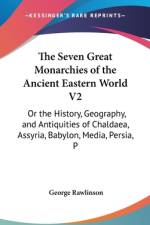 The Seven Great Monarchies Of The Ancient Eastern World V2 af George Rawlinson
