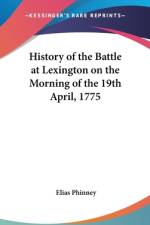 History Of The Battle At Lexington On The Morning Of The 19th April, 1775 af Elias Phinney
