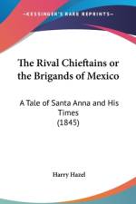 The Rival Chieftains Or The Brigands Of Mexico af Harry Hazel