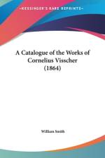 A Catalogue Of The Works Of Cornelius Visscher (1864) af William Smith