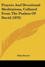 Prayers And Devotional Meditations, Collated From The Psalms Of David (1870) af Elihu Burritt