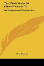 The Whole Works Of Oliver Heywood V5 af Oliver Heywood