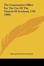 The Communion Office For The Use Of The Church Of Scotland, 1792 (1866) af Episcopal Church In Scotland