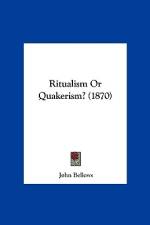 Ritualism Or Quakerism? (1870) af John Bellows