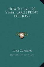 How To Live 100 Years (LARGE PRINT EDITION) af Luigi Cornaro