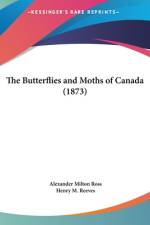 The Butterflies And Moths Of Canada (1873) (LARGE PRINT EDITION) af Alexander Milton Ross
