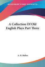 A Collection Of Old English Plays Part Three af A. H. Bullen
