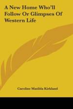 A New Home Who'll Follow Or Glimpses Of Western Life af Caroline Matilda Kirkland