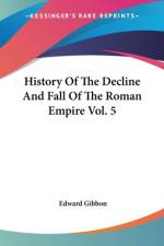 History Of The Decline And Fall Of The Roman Empire Vol. 5 af Edward Gibbon