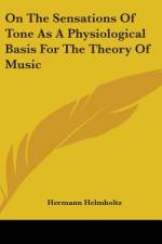 On The Sensations Of Tone As A Physiological Basis For The Theory Of Music af Hermann Helmholtz