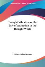 Thought Vibration or the Law of Attraction in the Thought World af William Walker Atkinson