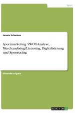 Sportmarketing. SWOT-Analyse, Merchandising/Licensing, Digitalisierung und Sponsoring af Jannis Schwierz