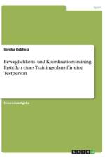 Beweglichkeits- und Koordinationstraining. Erstellen eines Trainingsplans für eine Testperson af Sandra Rebholz
