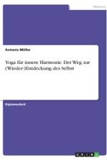 Yoga für innere Harmonie. Der Weg zur (Wieder-)Entdeckung des Selbst af Antonia Müller