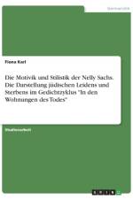Die Motivik und Stilistik der Nelly Sachs. Die Darstellung jüdischen Leidens und Sterbens im Gedichtzyklus 